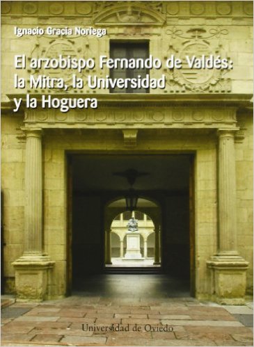 El arzobispo Fernando de Valdés, la Mitra, la Universidad y la Hoguera